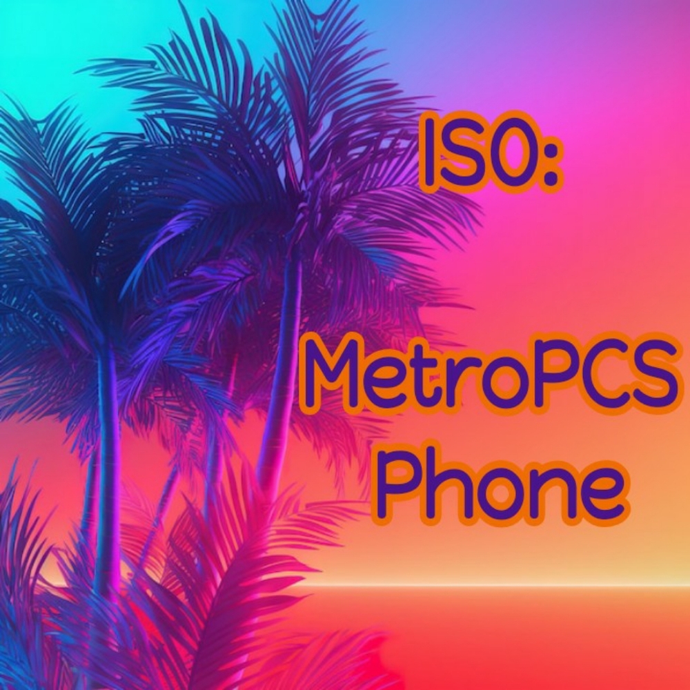 ISO: MetroPCS Phones